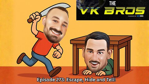 Escape, Hide and Tell! - The VK Bros Ep273