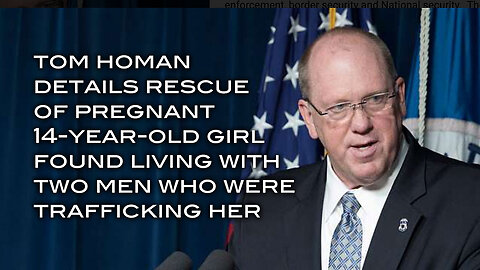 Tom Homan Details Rescue of 14-Year-Old Girl Found Living With Two Men Who Were Trafficking Her
