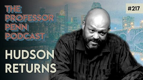 He Is Back! | HUDSON RETURNS w/ Professor Penn | EP217