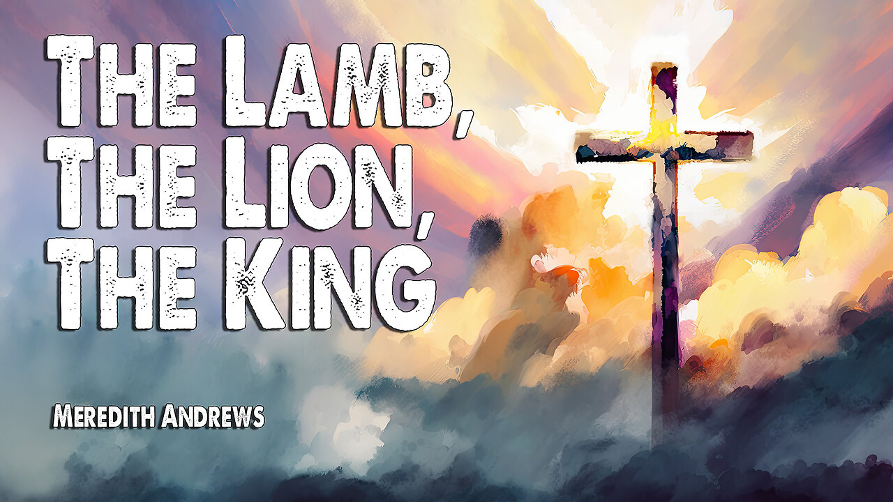 The Lamb, The Lion, The King | Meredith Andrews (Worship Lyric Video)