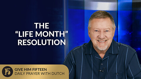 The “Life Month” Resolution | Give Him 15: Daily Prayer with Dutch | June 19, 2025