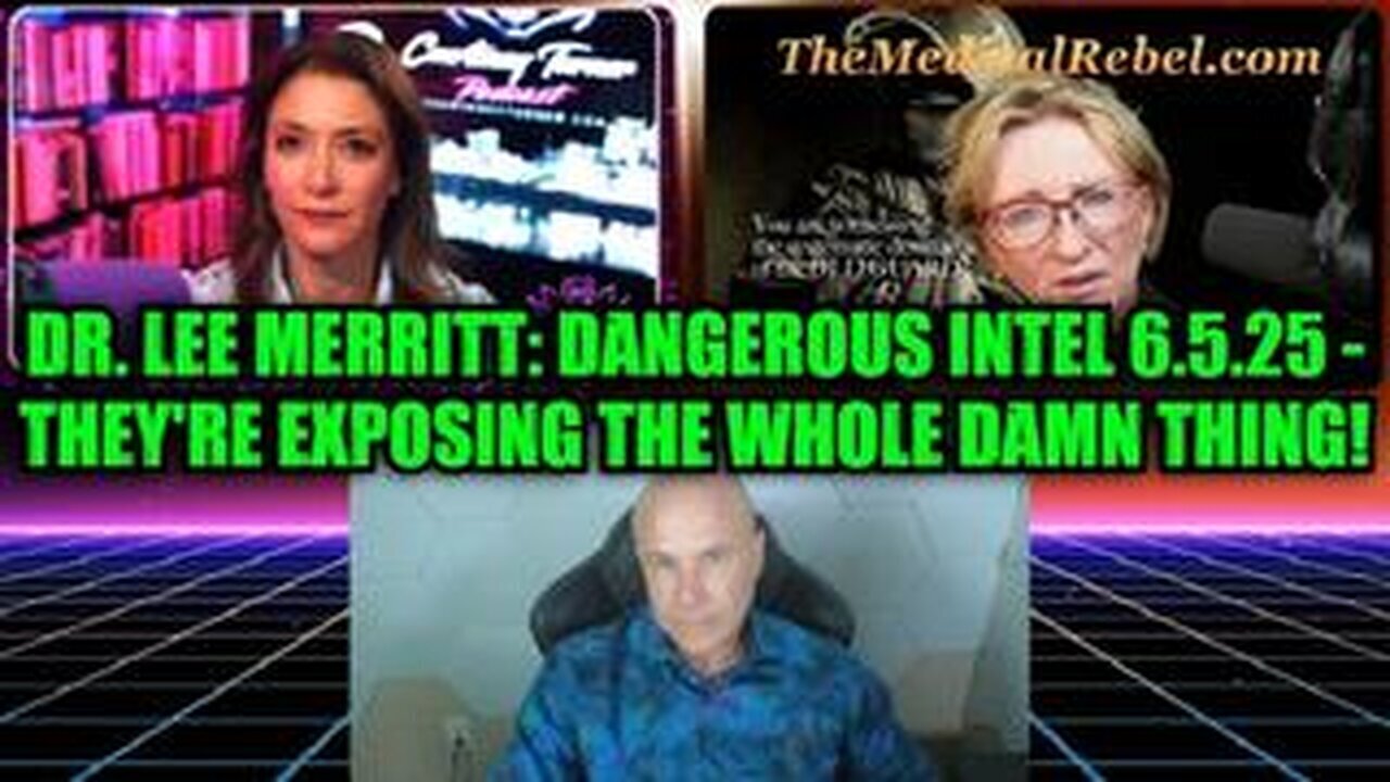 Dr. Lee Merritt: Dangerous Intel 6.5.25 - They're Exposing The Whole Damn Thing!