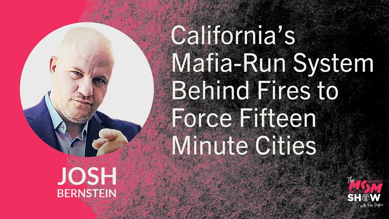 Ep. 887 - California’s Mafia-Run System Behind Fires to Force Fifteen Minute Cities - Josh Bernstein