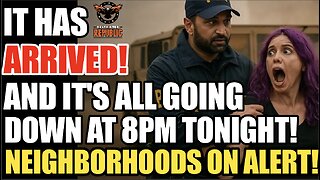It Has Arrived! And It’s All Going Down Today at 8pm! Neighborhoods on Alert!