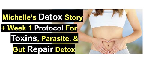 Michelle’s Detox Story + Week 1 Protocol For Toxins, Parasite, & Gut Repair Detox