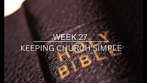 CWW Week 27 - Keeping Church Simple