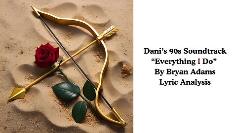 Dani's 90s Soundtrack: "Everything I Do" by Bryan Adams Lyric Analysis