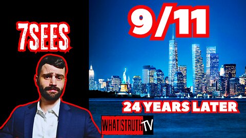 #269 7sees | 9/11 24 Years Later