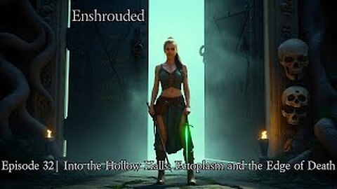 Enshrouded Ep. 32 | Into the Hollow Halls: Ectoplasm and the Edge of Death