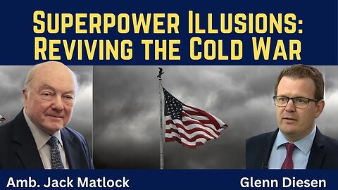 Jack Matlock: Superpower Illusions - Reviving the Cold War