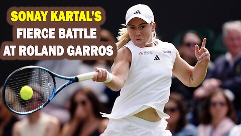 Sonay Kartal Battles Marie Bouzkova | French Open 2025 Day 5 Highlights & British Players| NEWSDRIFT