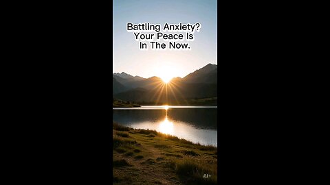 Battling Anxiety? Your Peace Is In The Now.