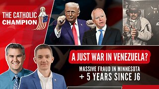 A Just War in Venezuela? Massive Fraud in Minnesota + 5 Years Since J6 - Catholic Champion