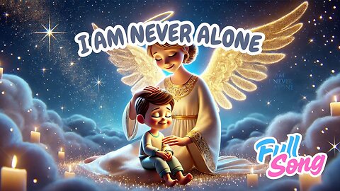 I Am Never Alone | Gospel Lullaby About God’s Presence for Kids
