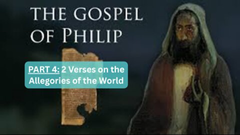 Gospel of Philip: 2 Verses - Allegories of the World