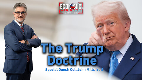 The Implications of the Trump Doctrine | Guest Col. John Mills (ret) | Ep 346