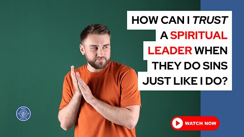 How can I trust a spiritual leader when they do sins just like I do?