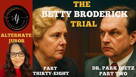 CA vs BETTY BRODERICK— Pt. 38 — BETTY'S DEFENSE Faces Off with DR. PARK DIETZ! Pt. Two