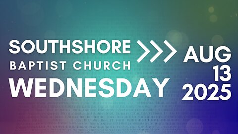 Wednesday Evening Service August 13, 2025 I Pastor Jayme Jackson I Southshore Baptist Church