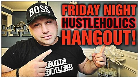 FRIDAY NIGHT HUSTLEHOLICS HANGOUT LIVE!