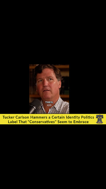 Tucker Carlson Hammers a Certain Identity Politics Label That "Conservatives" Seem to Embrace
