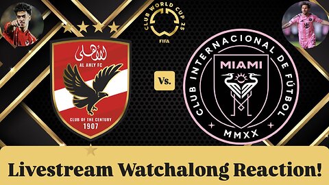Al Ahly SC Vs. Inter Miami CF FIFA Club World Cup 2025 Group A Livestream Watchalong Reaction