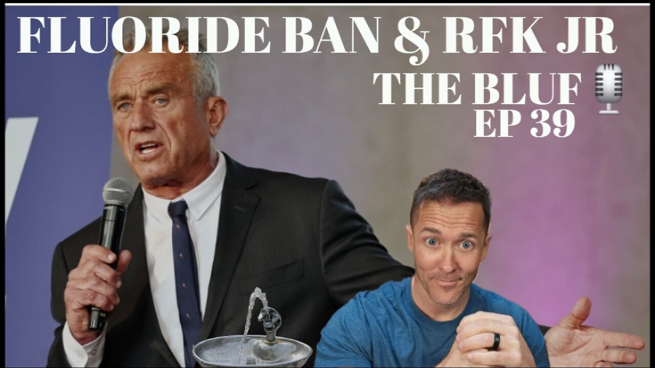 Fluoride, RFK Jr., & the HHS Controversy - BLUF 39