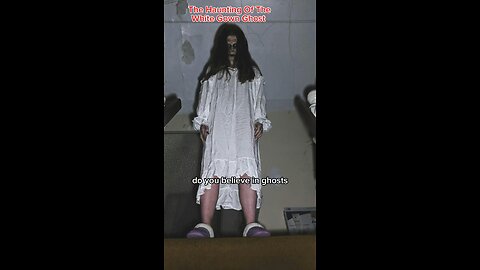 The Haunting Of The White Gown Ghost