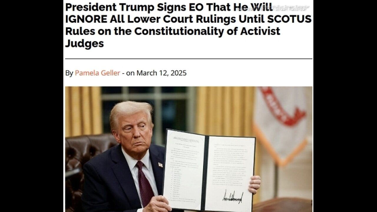 ARTICLE ONLY>PRESIDENT TRUMP SIGNS EO THAT HE WILL IGNORE ALL LOWER COURT RULING UNTIL SCOTUS RULES ON THE CONSTITUTIONALITY OF ACTIVIST JUDGES - 5 mins. video to read.