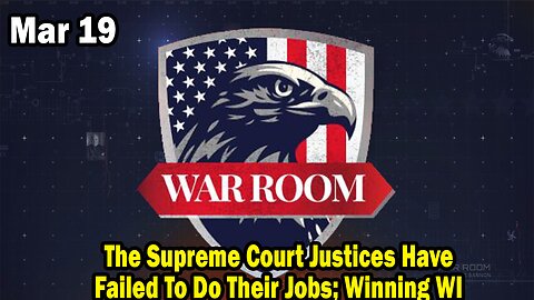 Bannons War Room Update Mar 19 : The Supreme Court Justices Have Failed To Do Their Jobs, Winning WI