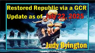 Restored Republic via a GCR Update July 22, 2025- Judy Byington.SGAnon.Juan O Savin.Benjamin Fulford