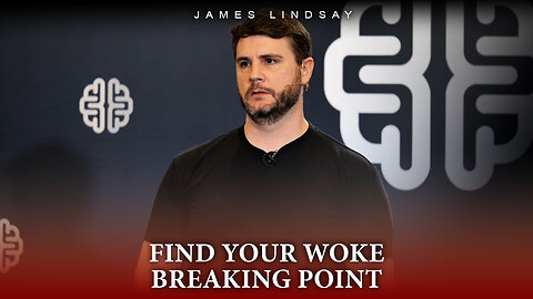Find Your Woke Breaking Point | James Lindsay
