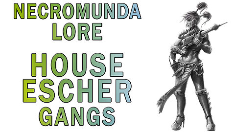 Warhammer 40k Lore - House Escher Famous Gangs (Necromunda Lore)