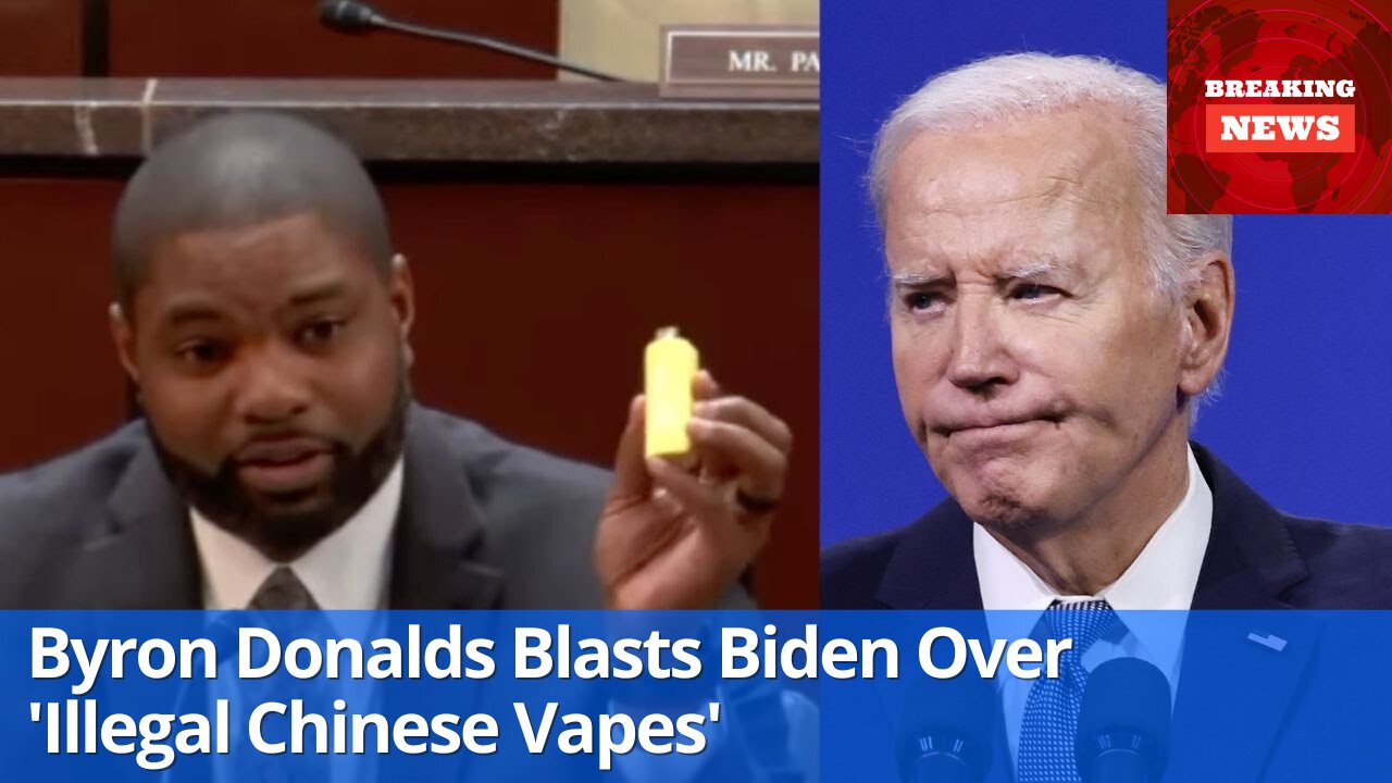 Byron Donalds Blasts Biden Over 'Illegal Chinese Vapes