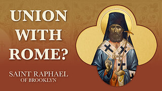 NEW: Union With Rome? By St. Raphael of Brooklyn