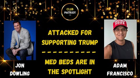 Jon Dowling & Adam Francisco Discuss Attacked For Supporting Trump & Med Beds Are In The Spotlight