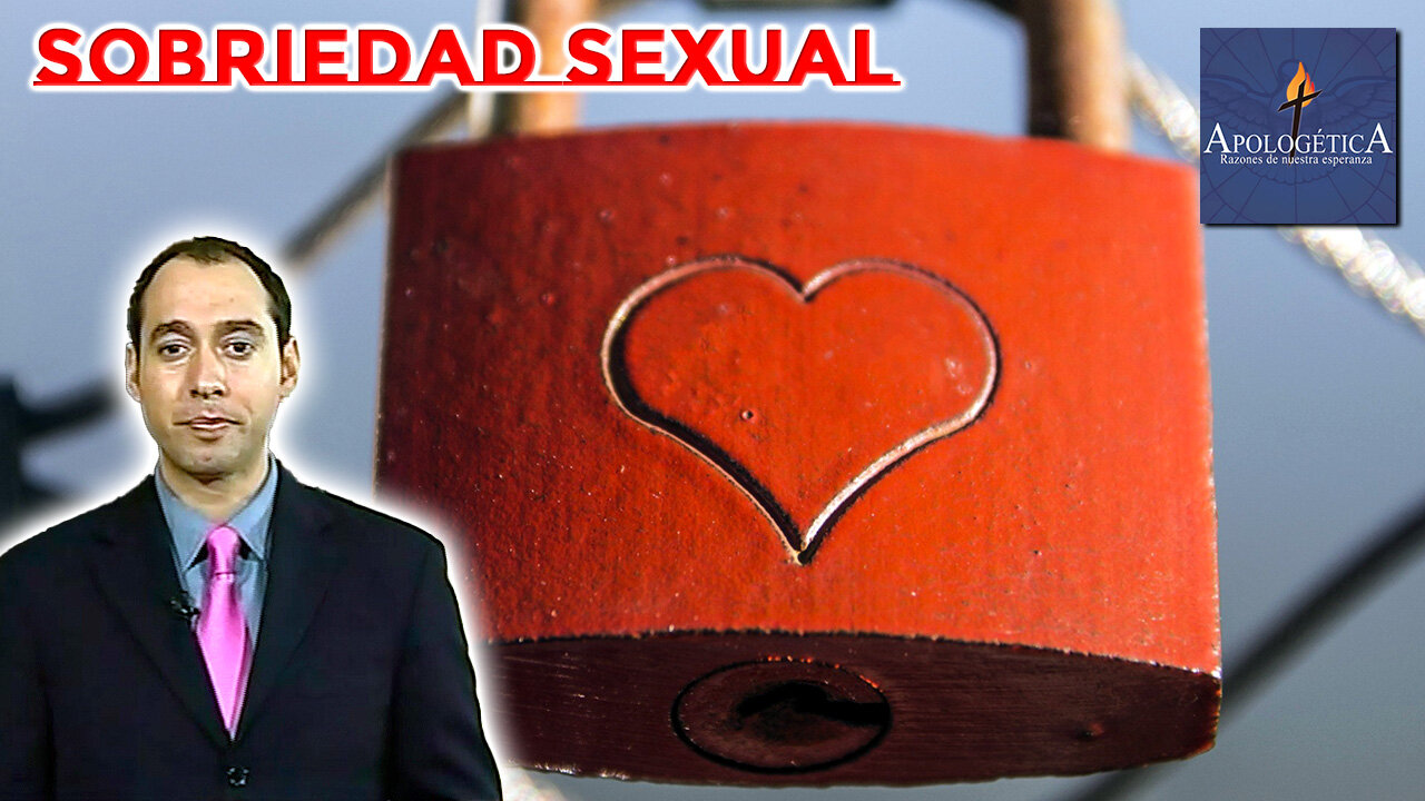 Sobriedad Sexual - Apologética, razones de nuestra esperanza