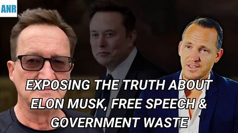 Exposing the Truth About Elon Musk, Free Speech & Government Waste