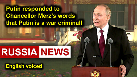 Putin responded to Chancellor Merz's words that Putin is a war criminal!
