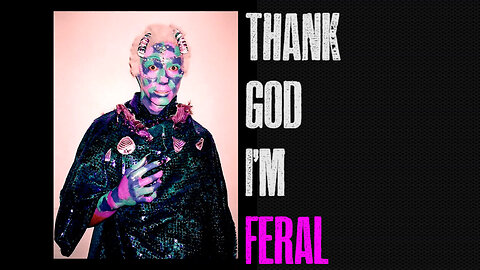Thank God I'm Feral