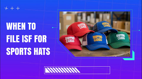 When To File ISF For Sports Hats