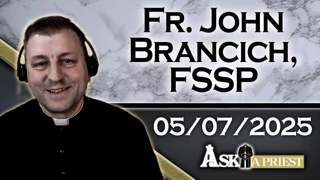 AAP with Fr. John Brancich, FSSP – 5/7/25 - Advice for Single Catholics Looking to Marry!