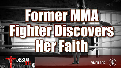 21 Nov 25, Jesus 911: Former MMA Fighter Discovers Her Faith