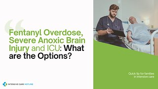 Fentanyl Overdose, Severe Anoxic Brain Injury and ICU: What are the Options?