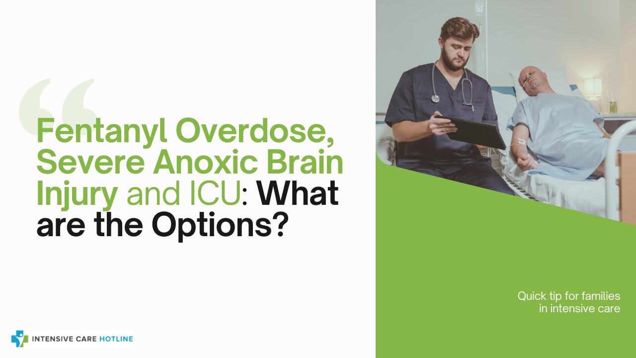 Fentanyl Overdose, Severe Anoxic Brain Injury and ICU: What are the Options?