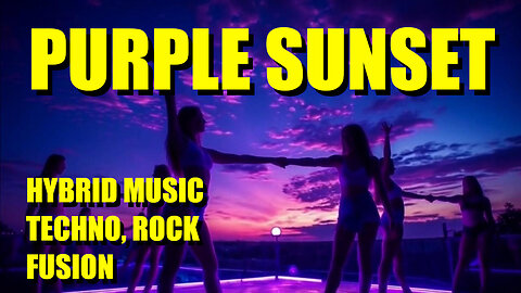 MUSIC VIDEO: PURPLE SUNSET (TECHNO-ROCK)