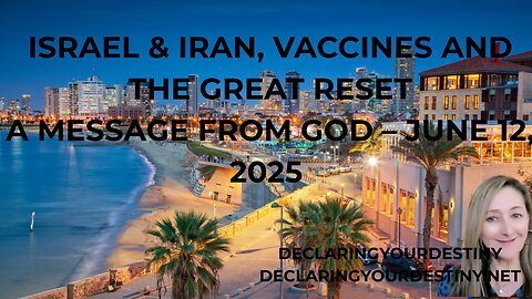 ISRAEL & IRAN, VACCINES AND THE GREAT RESET - A MESSAGE FROM GOD – JUNE 12, 2025