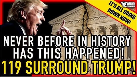 Never Before In History Has This Happen! 119 SURROUND TRUMP…It’s All Going Down NOW!