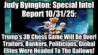 Judy Byington: Special Intel Report 10/31/25: Trump’s 3D Chess Game Will Be Over! Traitors