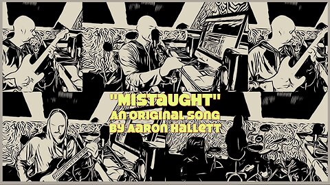 "Mistaught" an Original Song by Aaron Hallett